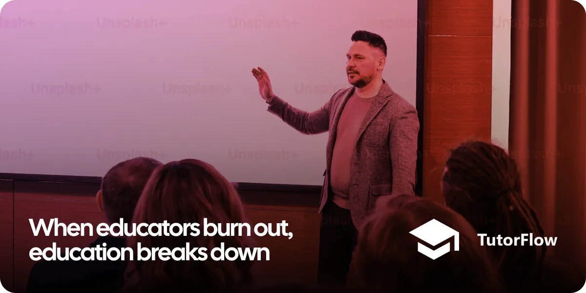 Lecturer standing facing a classroom with the text "When educators burn out, education breaks down" overlaid.