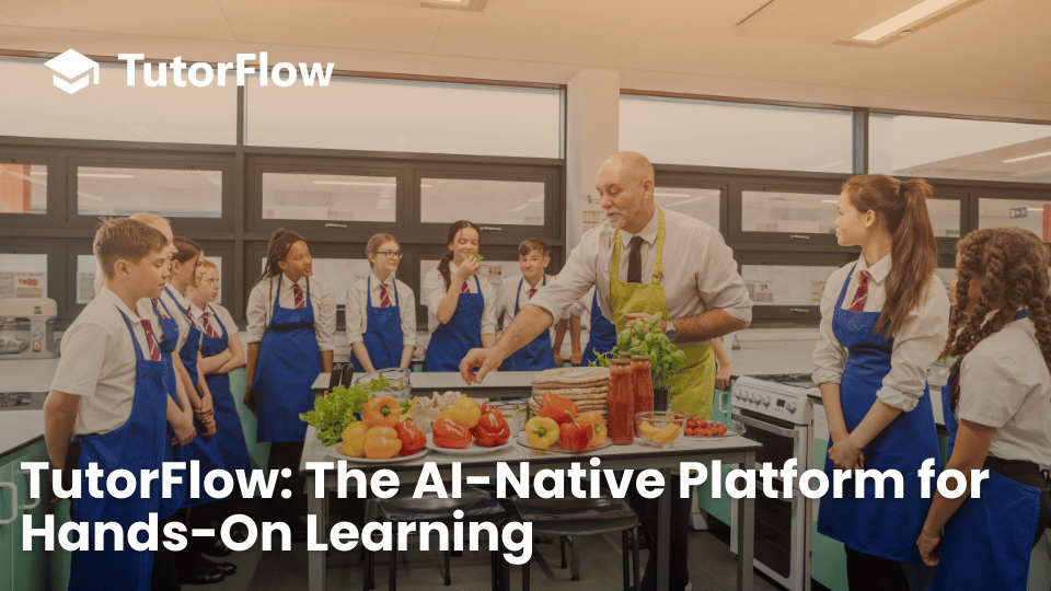 AI-Native Teaching: How TutorFlow Transforms Hands-On Learning