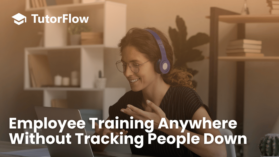 Employee Training Anywhere, Without Tracking People Down