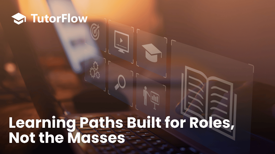 Learning Paths Built for Roles, Not the Masses