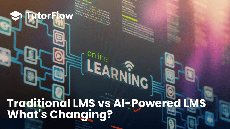 Traditional LMS vs AI-Powered LMS: What's Changing in Learning & Development